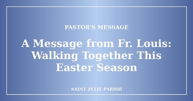 A Message from Fr. Louis: Walking Together This Easter Season